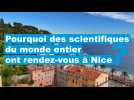 VIDÉO. Pourquoi des scientifiques du monde entier se réunissent à Nice ?