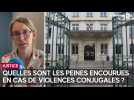 Violences conjugales : quelles sont les peines encourues par les agresseurs ?