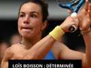 Loïs Boisson : déterminée à Roland Garros. En quart de finale mercredi !
