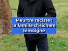 Meurtre raciste : la famille d'Hichem témoigne