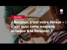 VIDEO. « Bonjour, c'est votre livreur » : c'est quoi cette nouvelle arnaque à la livraison ?