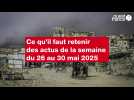 Ce qu'il faut retenir des actus de la semaine du 26 au 30 mai 2025
