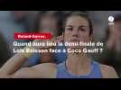 VIDÉO. Roland-Garros. Quand aura lieu la demi-finale de Loïs Boisson face à Coco Gauff ?