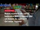 VIDÉO. Notre numéro de carte bancaire doit-il figurer sur un ticket de caisse ? On vous répond