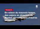 VIDEO. En raison du mauvais temps, des avions en direction de Nantes déroutés vers d'autres aéroports
