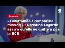 VIDEO. « Déterminée à remplir ma mission » : Christine Lagarde assure qu'elle ne quittera pas la BCE