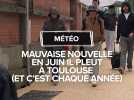 Au mois de juin chaque année il pleut à Toulouse