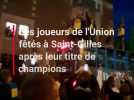 Les joueurs de l'Union fêtés à Saint-Gilles après leur titre de champions