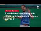 VIDÉO. Atmane - Gasquet. À quelle heure et sur quelle chaîne voir le match à Roland-Garros ?