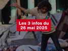 VIDEO. Les 3 infos du 26 mai 2025