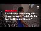 VIDÉO. Roland-Garros. À quelle heure et sur quelle chaîne suivre le match du 1er tour de Caroline Garcia ?