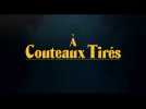 À Couteaux Tirés (Bande annonce)