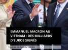 Emmanuel Macron au Vietnam : des milliards d'euros de contrats signés