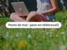 Economie - Ponts de mai : peut-on télétravailler ailleurs qu'à son domicile ?