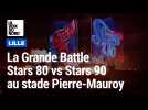La Grande Battle Stars 80 - Stars 90 au stade Pierre-Mauroy