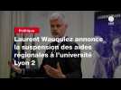 VIDEO. Laurent Wauquiez annonce la suspension des aides régionales à l'université Lyon 2