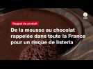 VIDEO. De la mousse au chocolat rappelée dans toute la France pour un risque de listeria