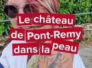 Le château de Pont-Remy dans la peau