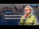 En vidéo : fabrique du mensonge et désinformation, pourquoi encore faire confiance aux journalistes ?