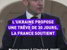 L'Ukraine propose une trêve de 30 jours, la France soutient