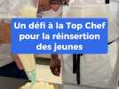 Un défi à la Top Chef permet à des jeunes de se réinsérer