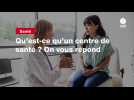 VIDEO. Qu'est-ce qu'un centre de santé ? On vous répond
