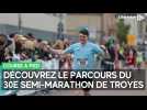 Le parcours du 30e semi-marathon de Troyes du 11 mai 2025