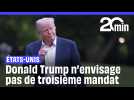 Etats-Unis : Donald Trump n'envisage pas de troisième mandat