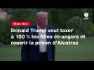 VIDEO. Donald Trump veut taxer à 100 % les films étrangers et rouvrir la prison d'Alcatraz