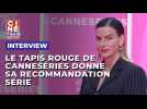 Le tapis rouge de Canneséries donne sa série du moment