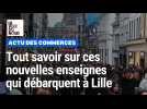 Tout savoir sur ces nouvelles enseignes qui débarquent à Lille