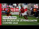 Ce qu'il faut savoir avant Lille / Stade de Reims