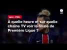 VIDÉO. Lyon - PSG. À quelle heure et sur quelle chaîne TV voir la finale de Première Ligue ?