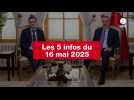 VIDEO. Les 5 infos du 16 mai 2025