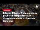 VIDEO. Bitcoin, Ether... Trois questions pour tout comprendre aux « cryptomonnaies », objets de fantasme