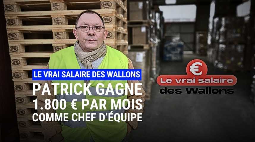 Le vrai salaire des Wallons Patrick gagne € par mois en