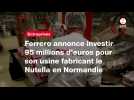 VIDEO. Ferrero annonce investir 95 millions d'euros pour son usine fabricant le Nutella en Normandie