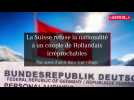 La Suisse refuse la nationalité à un couple de Hollandais par 