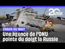 Crash du MH17 : une agence de l'ONU pointe du doigt la Russie