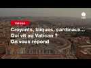 VIDEO. Croyants, laïques, cardinaux... Qui vit au Vatican ? On vous répond