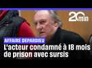 Gérard Depardieu condamné à 18 mois de prison avec sursis