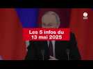 VIDEO. Les 5 infos du 13 mai 2025