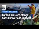 Demain Boulogne : La Voix du Nord plonge dans l'univers de la pêche
