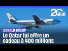 Le cadeau à 400 millions de dollars du Qatar à Donald Trump
