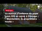 VIDEO. La maison d'enfance du pape Léon XIV en vente à Chicago : « Maintenant, le propriétaire hésite »