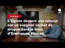 VIDEO. L'Élysée dément une rumeur sur un supposé sachet de drogue dans le train d'Emmanuel Macron