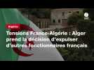 VIDEO. Tensions France-Algérie : Alger prend la décision d'expulser d'autres fonctionnaires français