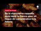 VIDEO. De la charcuterie rappelée dans toute la France pour un risque de contamination à la listeria