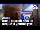 Trump pourrait aller en Turquie si Poutine y va aussi