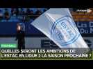 Quelles seront les ambitions de l'Estac en Ligue 2 la saison prochaine ?